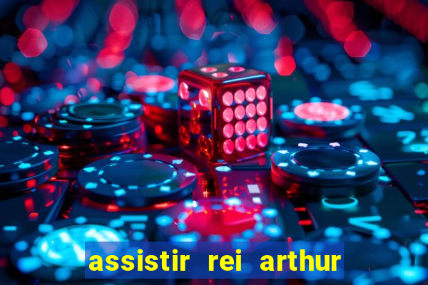 assistir rei arthur 2004 dublado